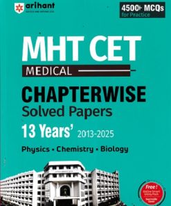 MHT CET 13 YEARS (2013-2025) Chapterwise Solved Papers (PHYSICS CHEMISTRY BIOLOGY) | Arihant Publications