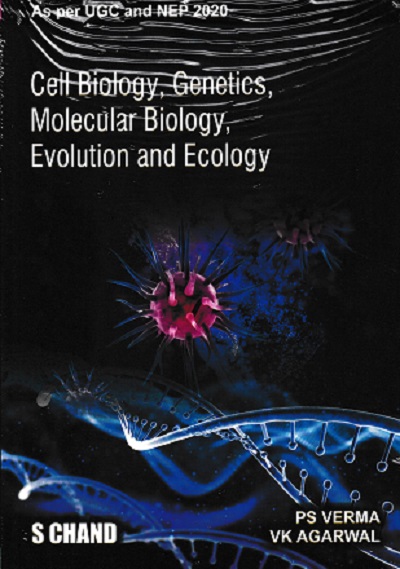 CELL BIOLOGY, GENETICS, MOLECULAR BIOLOGY, EVOLUTION AND ECOLOGY | DR. P.S. VERMA, DR. V.K. AGARWAL | S.Chand