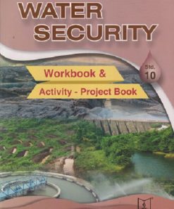 WATER SECURITY WORKBOOK & ACTIVITY PROJECT BOOK Std. 10 | Jeevandeep