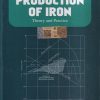PRODUCTION OF IRON (THEORY AND PRACTICE) | R.H. TUPKARY | Khanna Publishers