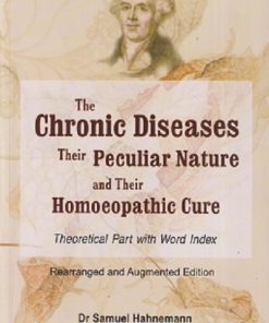 THE CHRONIC DISEASES THEIR PARTICULAR NATURE & THEIR HOMOEOPATHIC CURE (THEORETICAL PART WITH INDEX) | DR. SAMUEL HAHNEMANN | B. JAIN