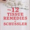THE 12 TISSUE REMEDIES OF SCHUSSLER | BOERICKE, DEWEY | B. JAIN