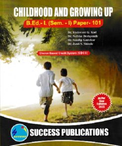 CHILDHOOD AND GROWING UP (B.Ed.- I SEM 1 PAPER- 101) | PROF.DR. YASHWANT G. KAD, PROF.DR. ASAWARI BHAVE-GUDIPUDI, PROF.DR. SULBHA DESHPANDE, PROF.DR. PRAKASH A. JAGTAP, PROF. DR. JYOTI S. SHINDE, PROF. SHITAL C. PATIL | SUCCESS