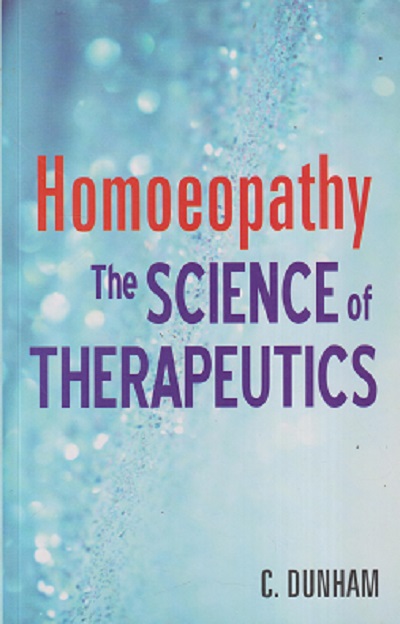 HOMOEOPATHY THE SCIENCE OF THERAPEUTICS | C. DUNHAM | B. JAIN