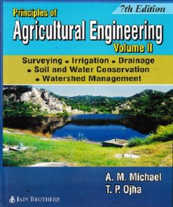 PRINCIPLES OF AGRICULTURAL ENGINEERING VOL.- II | T.P. OJHA, A.M. MICHAEL | Jain Brothers