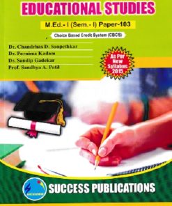EDUCATIONAL STUDIES M.Ed.- I (Semester 1) PAPER 103 | PROF.DR. CHANDRHAS D. SONPETHKAR, PROF.DR. PORNIMA KADAM, PROF. SNDHYA A. PATIL | SUCCESS