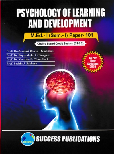 PSYCHOLOGY OF LEARNING AND DEVLOPMENT M.Ed.- I (SEM- I) PAPER- 101 | PROF.DR. ASAWARI BHAVE-GUDIPUDI, PROF.DR. BAPUSAHEB G. CHOUGULE, PROF. DR. MANISHA S. CHAUDHARI, PROF. SACHIN J. SAKHARE, PROF. VISHAL H. PONGADE | SUCCESS