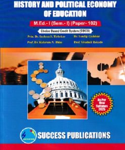 HISTORY AND POLITICAL ECONOMY OF EDUCATION M.Ed.- I (SEM- I) PAPER- 102 | PRIN.DR. SUSHMA S. TIRHEKAR, PROF.DR. KALURAM N. BHISE, PROF. VRUSHALI ROKADE | SUCCESS