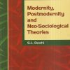 MODERNITY, POSTMODERNITY AND NEO-SOCIOLOGICAL THEORIES | S.L. DOSHI | Rawat
