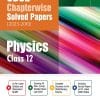 CBSE Chapterwise Solved Papers (2023-2010) Class- 12th PHYSICS | Arihant Publications