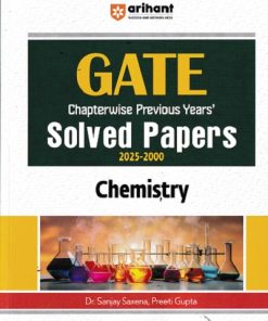 GATE Chapterwise Previous Years Solved Papers 2025-2000 CHEMISTRY | DR. SANJAY SAXENA, PREETI GUPTA | Arihant Publications
