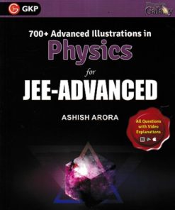 700+ ADVANCED ILLUSTRATIONS IN PHYSICS FOR JEE ADVANCED | ASHISH ARORA | G. K. Publications