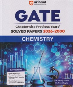 GATE Chapterwise Previous Years Solved Papers 2026-2000 CHEMISTRY | DR. SANJAY SAXENA, PREETI GUPTA | Arihant Publications