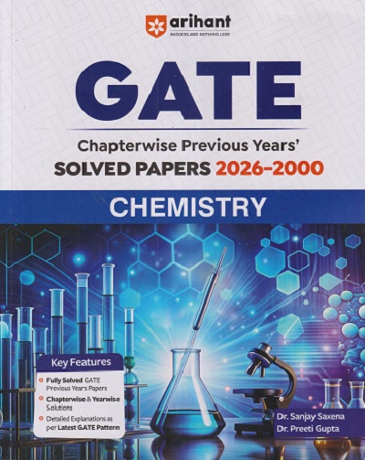 GATE Chapterwise Previous Years Solved Papers 2026-2000 CHEMISTRY | DR. SANJAY SAXENA, PREETI GUPTA | Arihant Publications