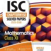 ISC Chapterwise Solved Papers 2023-2000 MATHEMATICS Class- XII/Class- 12 | Arihant Publications