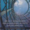 PROJECT MANAGEMENT FOR ENGINEERING BUSINESS AND TECHNOLOGY | JOHN M. NICHOLAS, HERMAN STEYN | Routledge