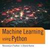 MACHINE LEARNING USING PYTHON | MANARANJAN PRADHAN, U. DINESH KUMAR | Wiley