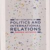 KEY CONCEPTS IN POLITICS AND INTERNATIONAL RELATIONS | ANDREW HEYWOOD | Bloomsbury Publishing India