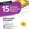 i Succeed 15 SAMPLE QUESTION PAPERS CBSE Exam 2024 INFORMATICS PRACTICES Class 12 | Arihant Publications