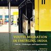 YOUTH MIGRATION IN EMERGING INDIA (Trends, Challenges And Opportunities) | S. IRUDAYA RAJAN, P. SIVAKUMAR | Orient BlackSwan