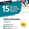i Succeed 15 SAMPLE QUESTION PAPERS CBSE Exam 2024 PHYSICAL EDUCATION Class 12 | Arihant Publications