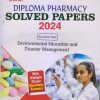 ENVIRONMENTAL EDUCATION AND DISASTER MANAGEMENT Solved Papers 2024 (D. Pharm. 2nd Year) | DR. MOHAN LAL ARYA, DR. RAJKUMARI GOLA | Gyan Publication