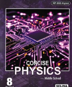 CONCISE PHYSICS (Middle School) Class 8th | S.S. SHOME, DR. R.P. GOYAL | Selina