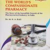 THE WORLD'S COMPASSIONATE PHARMACY – The Story of the Incredible Growth of the Pharmaceutical Industry in India