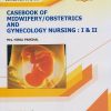 CASEBOOK OF MIDWIFERY/OBSTETRICS AND GYNECOLOGY NURSING: 1 and 2 (B.Sc. Nursing - Semester 6 and 7)