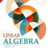 LINEAR ALGEBRA | STEPHEN H. FRIEDBERG, ARNOLD J. INSEL, LAWRENCE E. SPENCE | Pearson