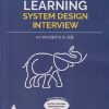 MACHINE LEARNING SYSTEM DESIGN INTERVIEW (An insiders Guide) | ALI AMINIAN, ALEX XU | Shroff Publishers And Distributors (SPD)