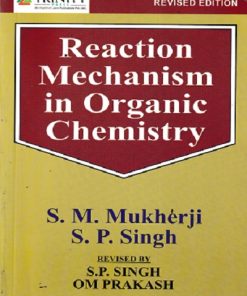 REACTION MECHANISM IN ORGANIC CHEMISTRY | S.M. Mukherji , S.P. Singh| Trinity