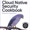 CLOUD NATIVE SECURITY COOKBOOK | JOSH ARMITAGE | SHROFF PUBLISHER