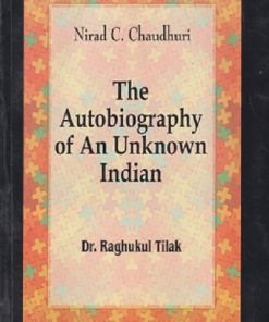 NIRAD C. CHAUDHURI THE AUTOBIOGRAPHY OF AN UNKNOWN INDIAN | DR. RAGHUKUL TILAK | RAMA BROTHER
