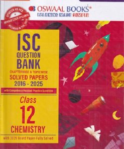 ISC QUESTION BANK CHAPTERWISE & TOPICWISE SOLVED PAPERS CLASS 12 CHEMISTRY I OSWAL
