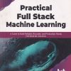 PRACTICAL FULL STACK MACHINE LEARNING | ALOK KUMAR | BPB