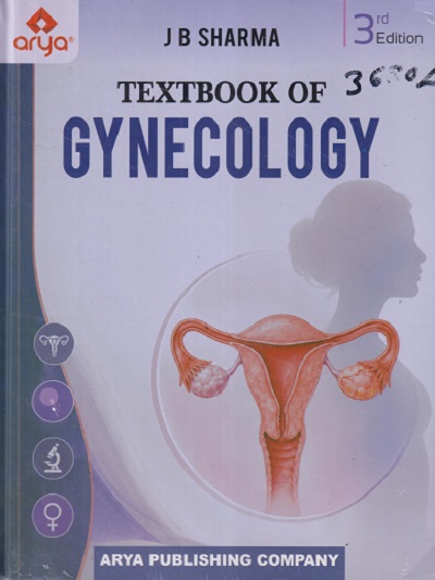 TEXTBOOK OF GYNECOLOGY | J B SHARMA | ARYA PUBLISHING COMPANY