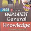 EVER LATEST GENERAL KNOWLEDGE 2025 | KHANNA & VERMA | UPKARS