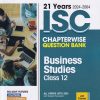 21 YEARS 2024 -2004 ISC CHAPTERWISE TOPICWISE QUESTION BANK BUSINESS STUDIES CLASS 12TH | APEKSHA AGIWAL | ARIHANT