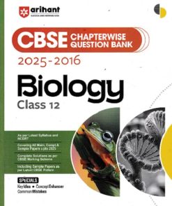 CBSE CHAPTERWISE QUESTION BANK 2025 -2016 BIOLOGY CLASS 12 | JUHI BHATIA | ARIHANT