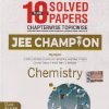 10 YEARS SOLVED PAPERS CHAPTERWISE TOPICWISE JEE CHAMPION CHEMISTRY CLASS XI & XII | MTG