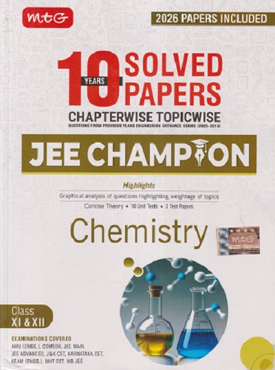 10 YEARS SOLVED PAPERS CHAPTERWISE TOPICWISE JEE CHAMPION CHEMISTRY CLASS XI & XII | MTG