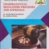 PHARMACEUTICAL REGULATORY PROCESSES AND APPROVALS (Useful For B. Pharm. Sem. 8 And M. Pharm. Sem. 1)