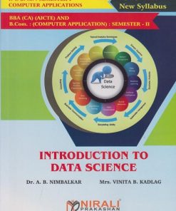 INTRODUCTION TO DATA SCIENCE – For First Year BSc Computer Application – Semester 1 and BBA (CA) Semester 2 As Per NEP Syllabus – SPPU | Nirali Prakashan