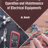 TESTING COMMISSIONING OPERATION AND MAINTENANCE OF ELECTRICAL EQUIPMENTS | S. RAO | Khanna Publishers