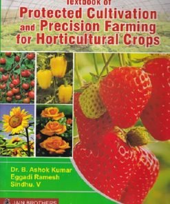 TEXTBOOK OF PROTECTED CULTIVATION AND PRECISION FARMING FOR HORTICULTURE CROPS | DR B ASHOK KUMAR | JAIN BROTHERS