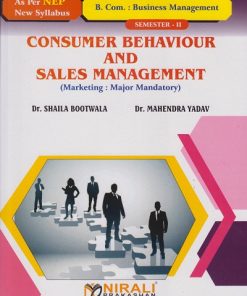 CONSUMER BEHAVIOUR AND SALES MANAGEMENT for BCom (Business Management) : Semester 2 Marketing — Major Mandatory | Dr. Shaila Bootwala, Dr. Mahendra Yadav | Nirali Prakashan