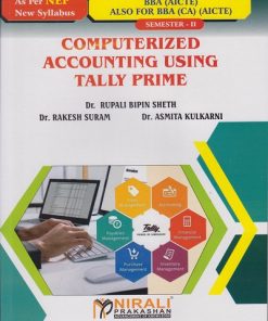COMPUTERIZED ACCOUNTING USING TALLY PRIME for BBA and BBA (CA) (AICTE) : Semester 2 | Dr. Rupali Bipin Sheth, Dr. Rakesh Suram, Dr. Asmita Kulkarni | Nirali Prakashan