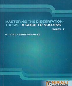 MASTERING THE DISSERTATION / THESIS : A GUIDE TO SUCCESS (SERIES - 1) | Dr. Latika Vaishak Shanbhag | Nirali Prakashan