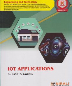 IOT APPLICATIONS (COURSE CODE 315341) For Semester 5 Third Year Diploma in Digital Electronics MSBTE's ‘K’ Scheme | Dr. Manoj S. Kavedia | Nirali Prakashan
